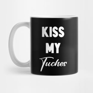 Kiss My Tuches Mug